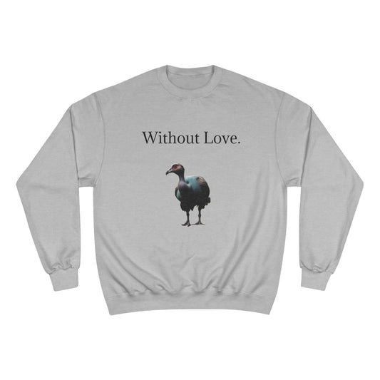 Without Love. We'll All Go Extinct Sweatshirt